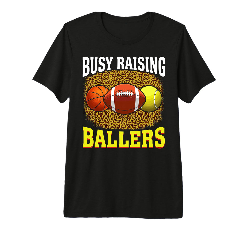 Busy Raising Ballers Basketball Football T-Shirt - Graphic Print Unisex - T-Shirt, Sweatshirt, Hoodie