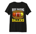 Busy Raising Ballers Basketball Football T-Shirt - Graphic Print Unisex - T-Shirt, Sweatshirt, Hoodie