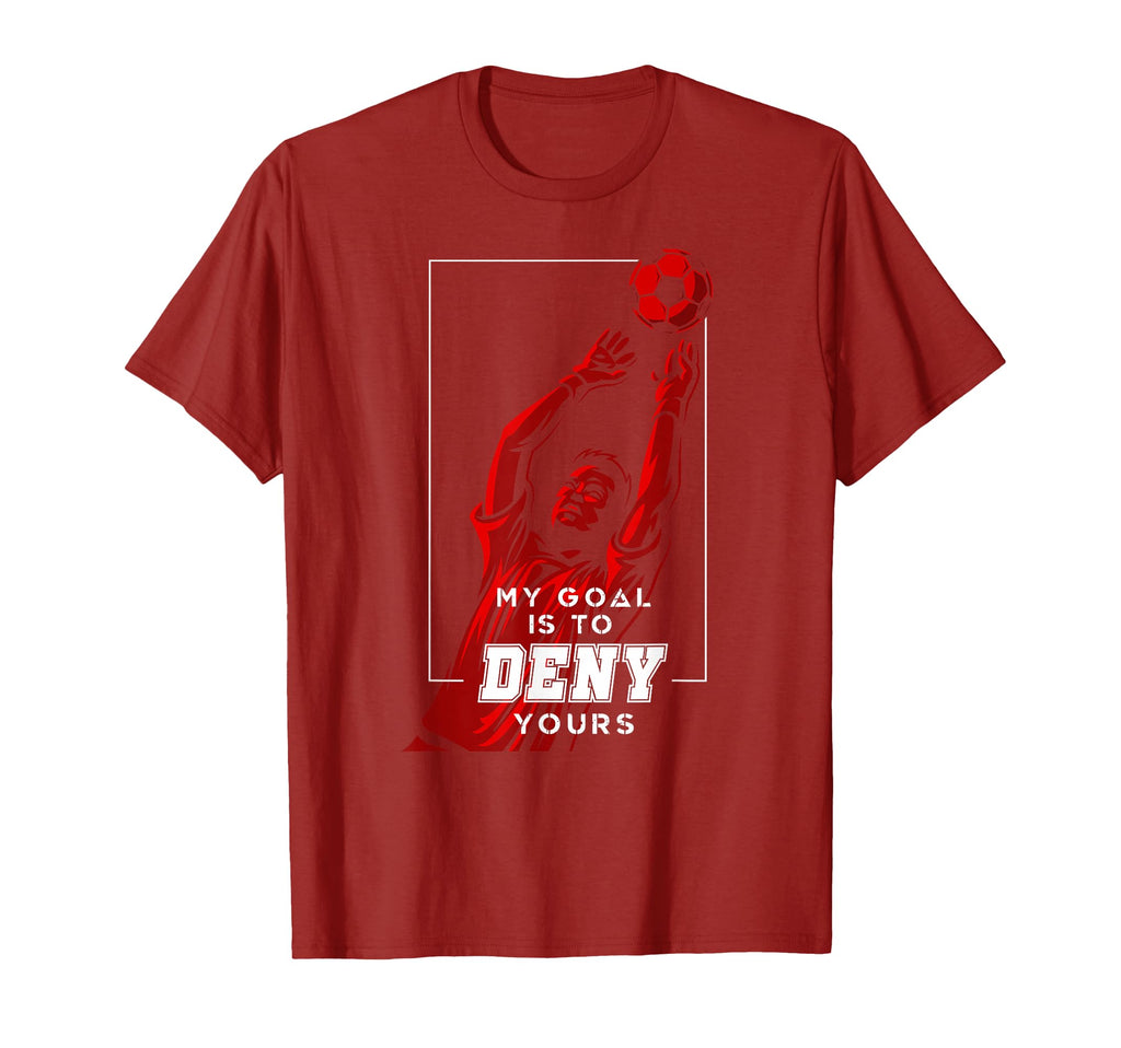 My Goal Is To Deny Yours Soccer T-Shirt - Novelty Apparel for Adults - T-Shirt, Sweatshirt, Hoodie
