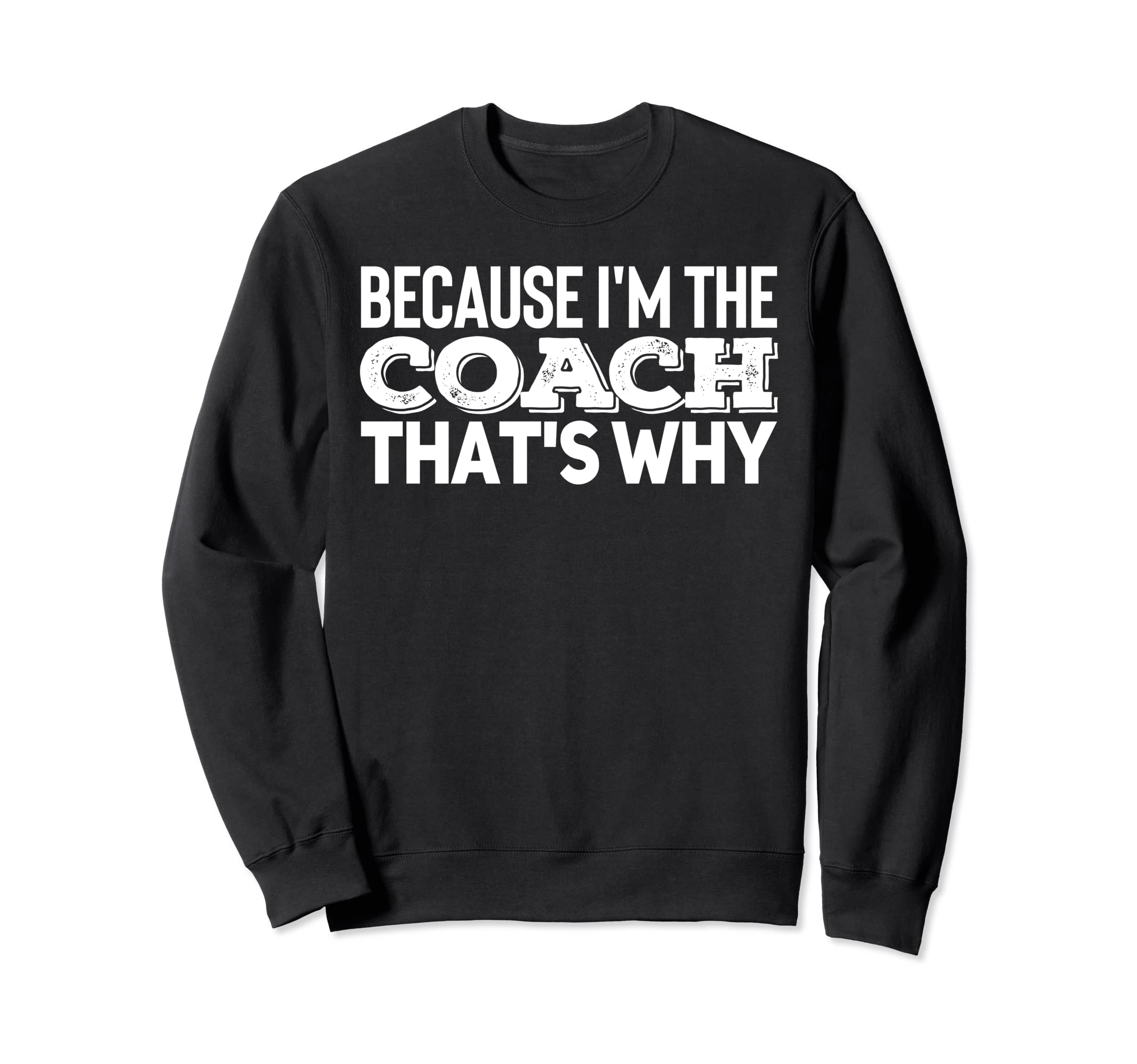 Because Im Coach Sports Training Sweatshirt - Aesthetic Graphic Men Women - T-Shirt, Sweatshirt, Hoodie