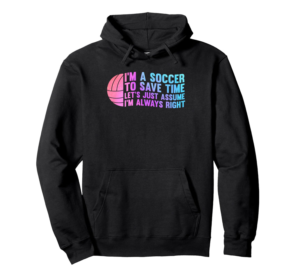 Im Soccer To Save Time Lets Just Hoodie - Custom Art Print for Adults - T-Shirt, Sweatshirt, Hoodie