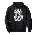 Soccer Senior Dad 2026 Final Soccer Season Hoodie - Graphic Print Men Women - T-Shirt, Sweatshirt, Hoodie