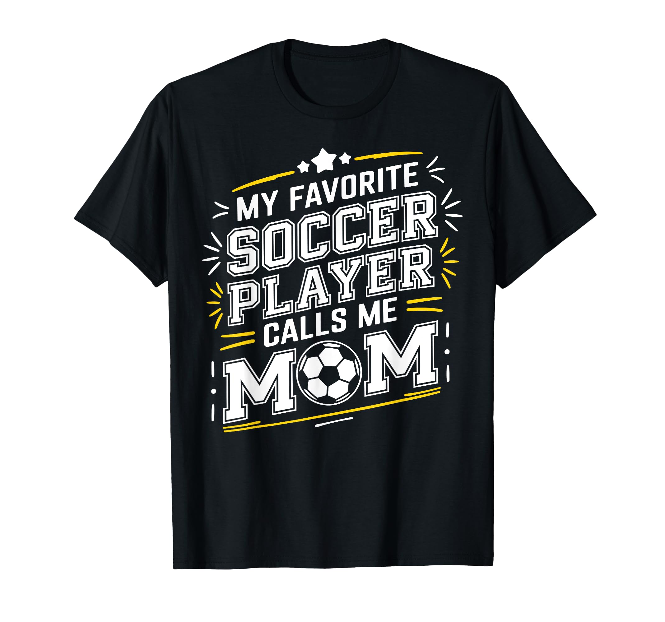 My Favorite Soccer Player Calls Me Mom T-Shirt - Fun Novelty Design Unisex - T-Shirt, Sweatshirt, Hoodie