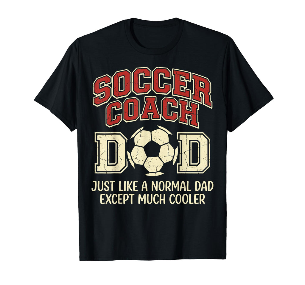 Soccer Coach Just Like Normal Dad T-Shirt - Unique Graphic Men Women - T-Shirt, Sweatshirt, Hoodie