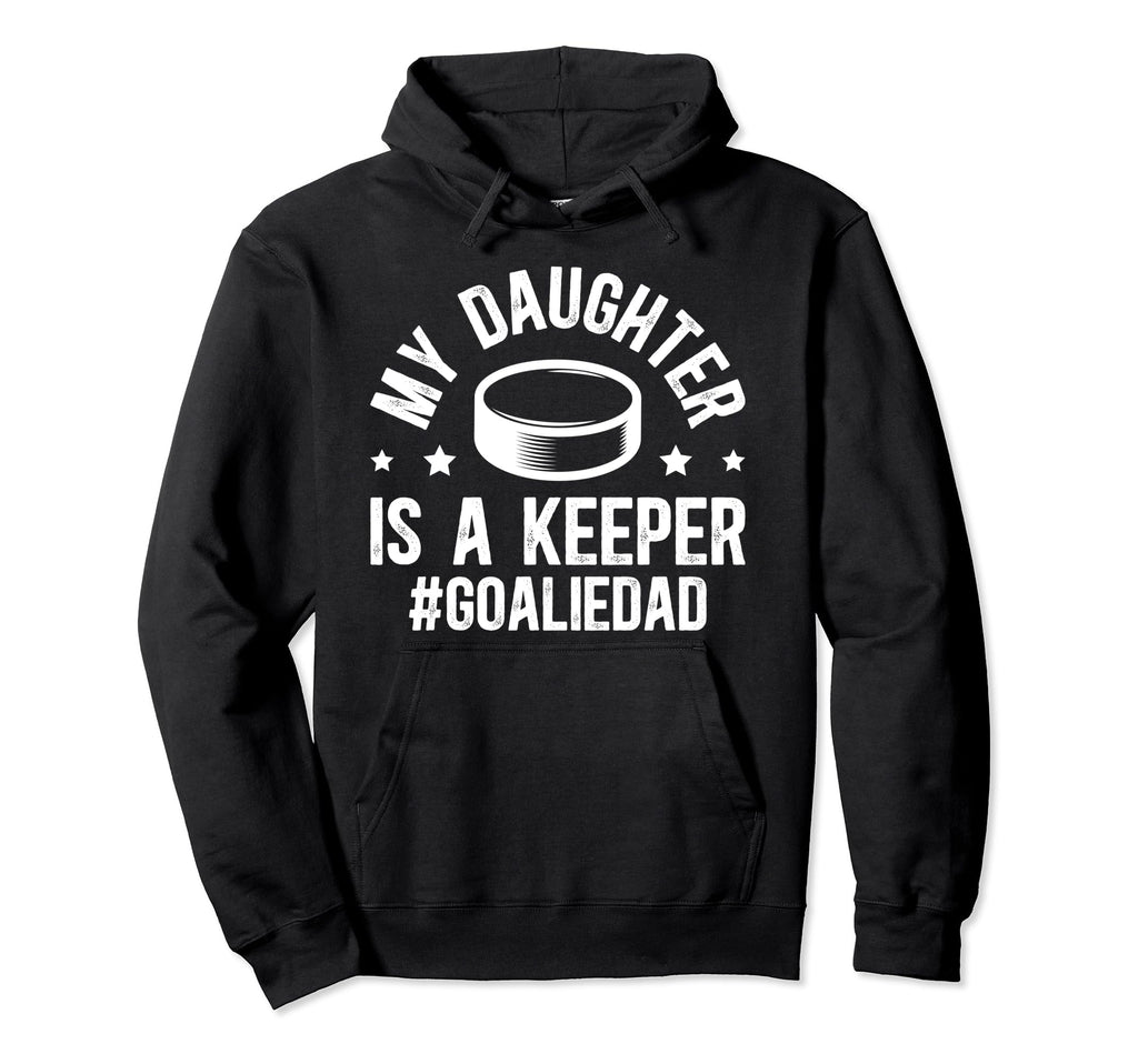 My Daughter Is Hockey Goalkeeper Hoodie - Casual Everyday Wear for Adults - T-Shirt, Sweatshirt, Hoodie