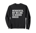 Introverted But Willing To Discuss Sweatshirt - Minimalist Print Men Women - T-Shirt, Sweatshirt, Hoodie