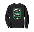 Loud And Proud Soccer Grandma Sweatshirt - Streetwear Style Men Women - T-Shirt, Sweatshirt, Hoodie