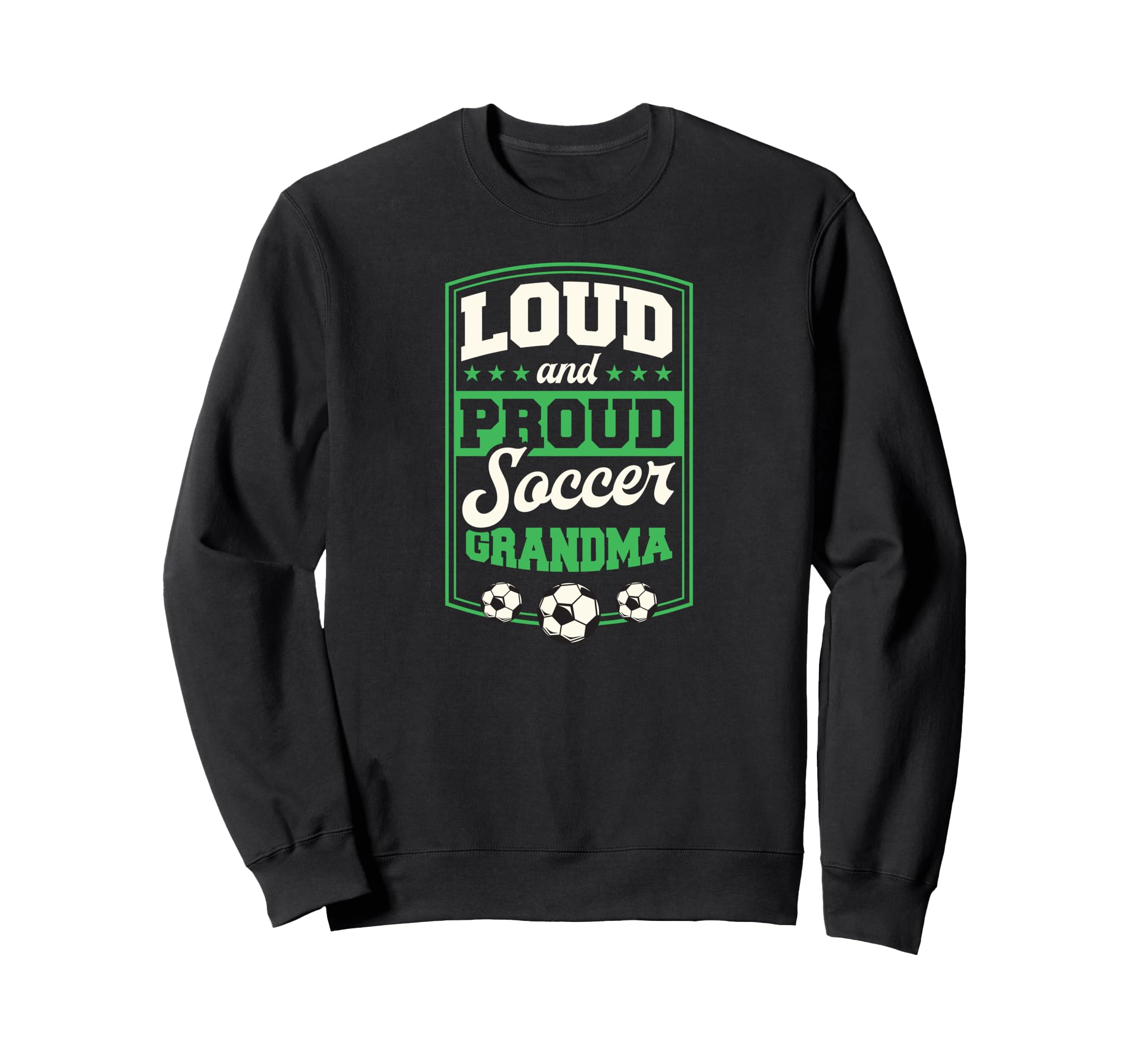 Loud And Proud Soccer Grandma Sweatshirt - Streetwear Style Men Women - T-Shirt, Sweatshirt, Hoodie