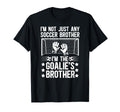 Im Soccer Goalie Brother Soccer T-Shirt - Unique Graphic Men Women - T-Shirt, Sweatshirt, Hoodie