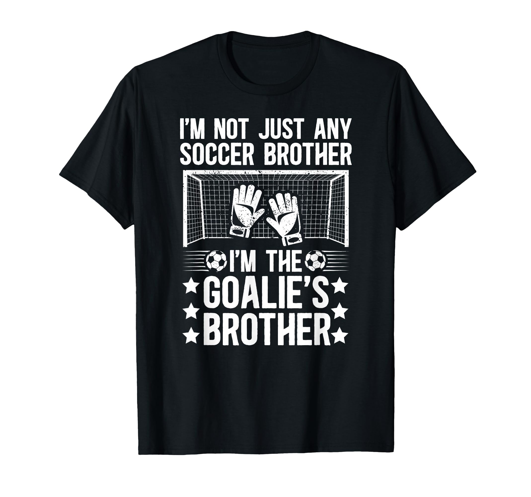 Im Soccer Goalie Brother Soccer T-Shirt - Unique Graphic Men Women - T-Shirt, Sweatshirt, Hoodie