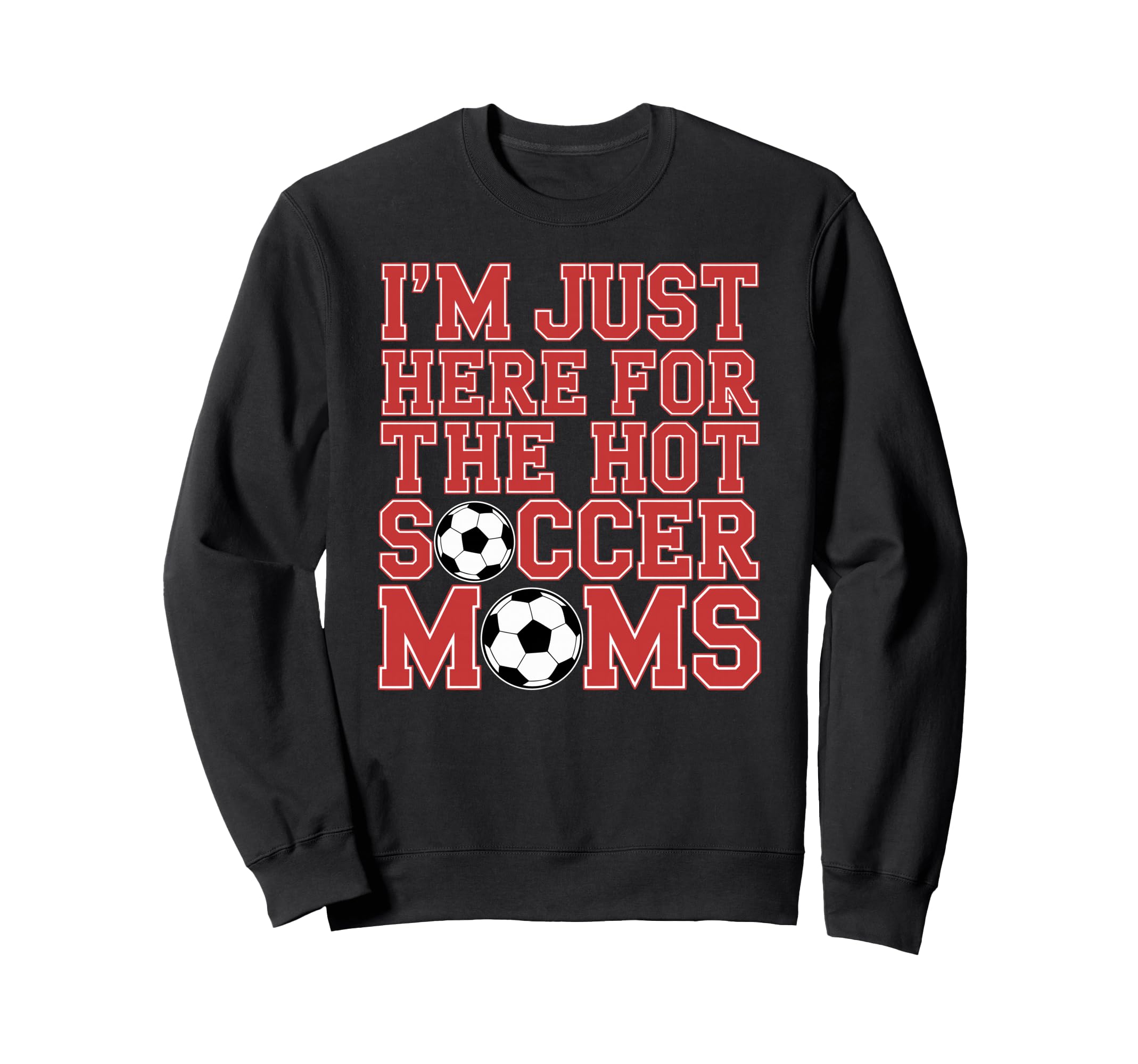 Im Just Here Hot Soccer Moms Sweatshirt - Aesthetic Graphic for Adults - T-Shirt, Sweatshirt, Hoodie