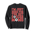 Im Just Here Hot Soccer Moms Funny Sweatshirt - Custom Art Print Men Women - T-Shirt, Sweatshirt, Hoodie