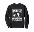 Soccer Never Underestimate Old Sweatshirt - Custom Art Print for Adults - T-Shirt, Sweatshirt, Hoodie