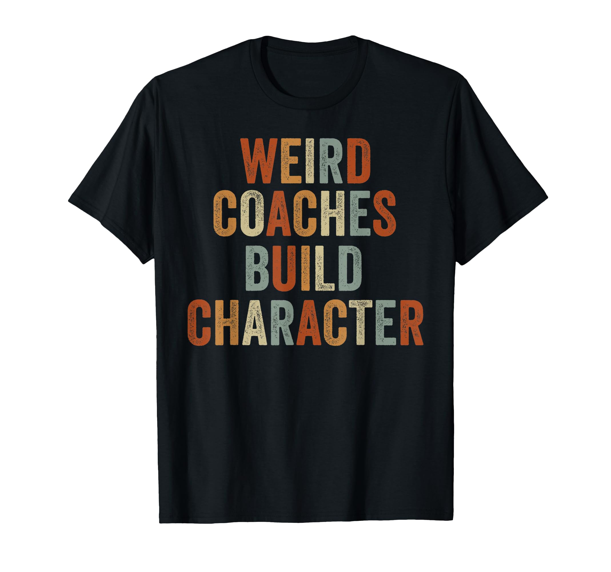 Weird Coaches Build Character Coach Funny T-Shirt - Novelty Apparel Unisex - T-Shirt, Sweatshirt, Hoodie