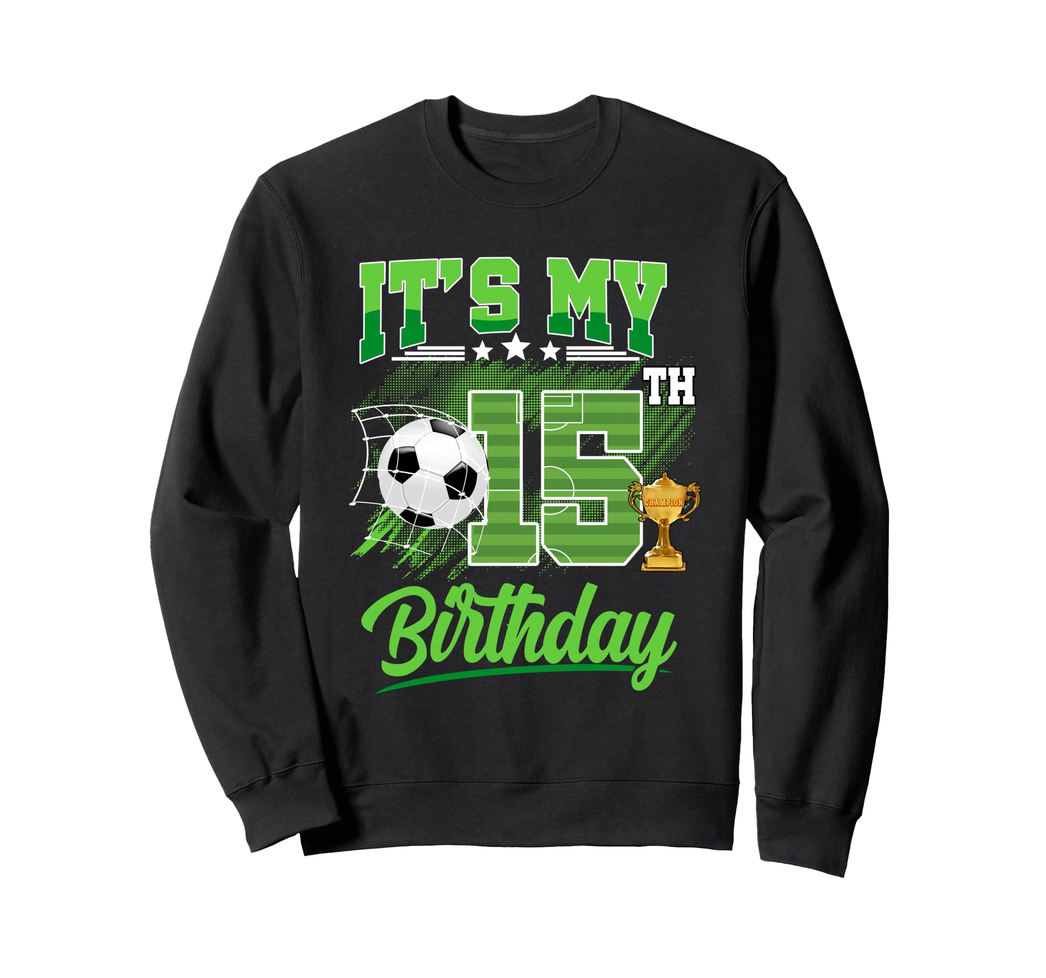 Its My 15Th Birthday Soccer Ball 15 Sweatshirt - Trendy Graphic Unisex - T-Shirt, Sweatshirt, Hoodie