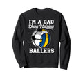 Im Dad Busy Raising Ballers Volleyball Sweatshirt - Trendy Graphic Unisex - T-Shirt, Sweatshirt, Hoodie
