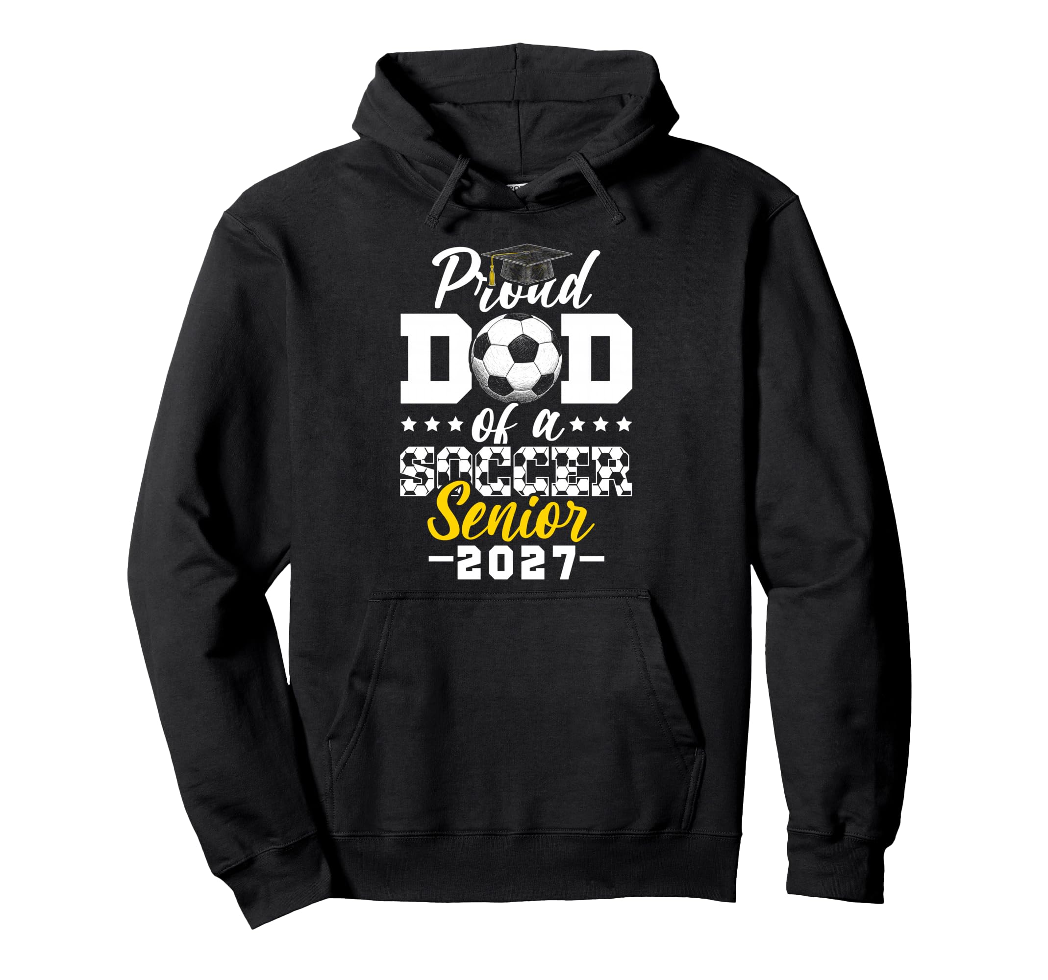 Proud Dad Soccer Senior 2027 Hoodie - Casual Everyday Wear Men Women - T-Shirt, Sweatshirt, Hoodie