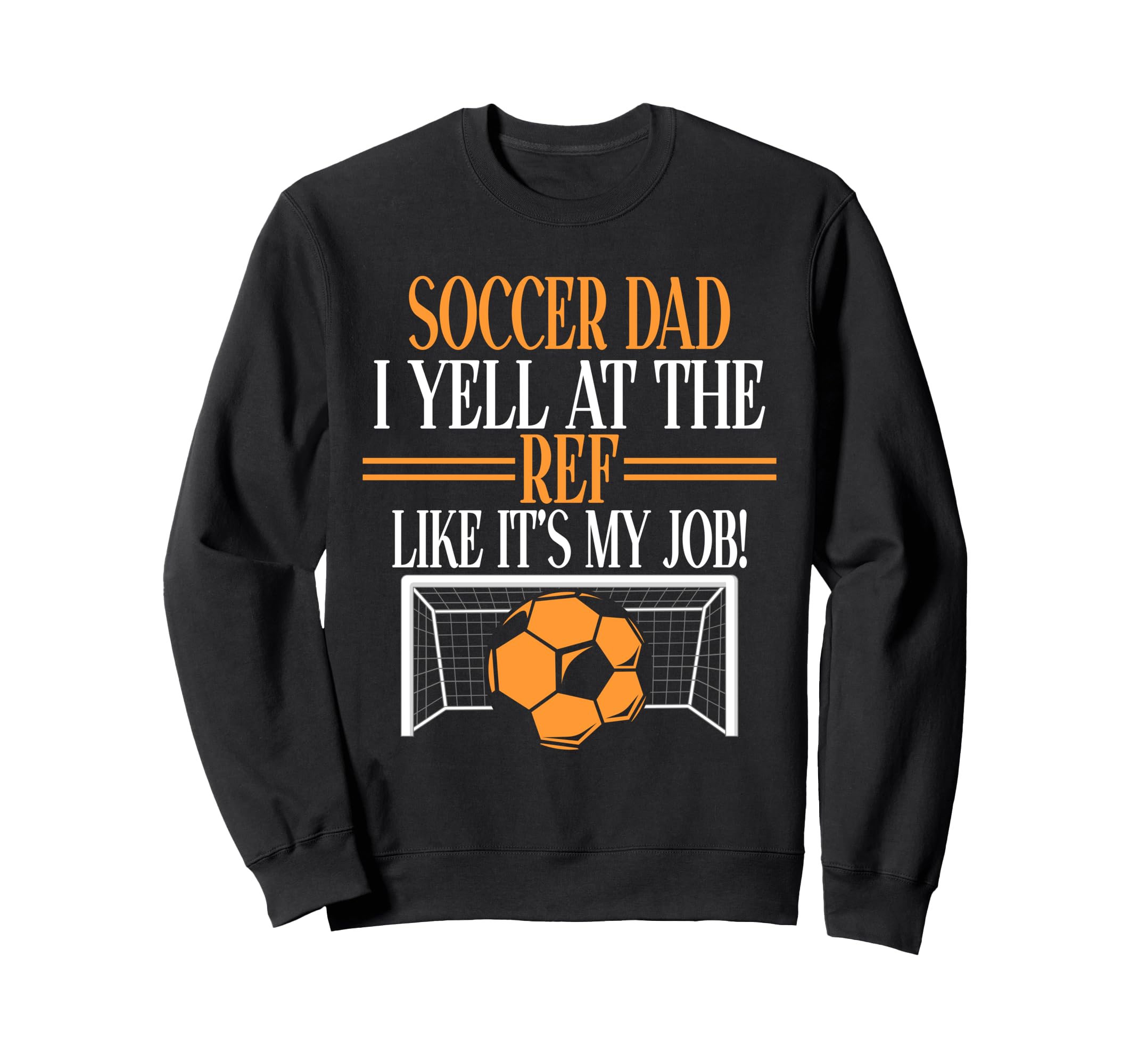 I Yell Ref Like Its My Job Soccer Sweatshirt - Streetwear Style Men Women - T-Shirt, Sweatshirt, Hoodie