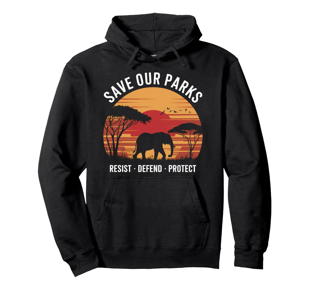 Save Our Parks Protect National Park Hoodie - Streetwear Style Men Women - T-Shirt, Sweatshirt, Hoodie