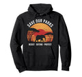 Save Our Parks Protect National Park Hoodie - Streetwear Style Men Women - T-Shirt, Sweatshirt, Hoodie