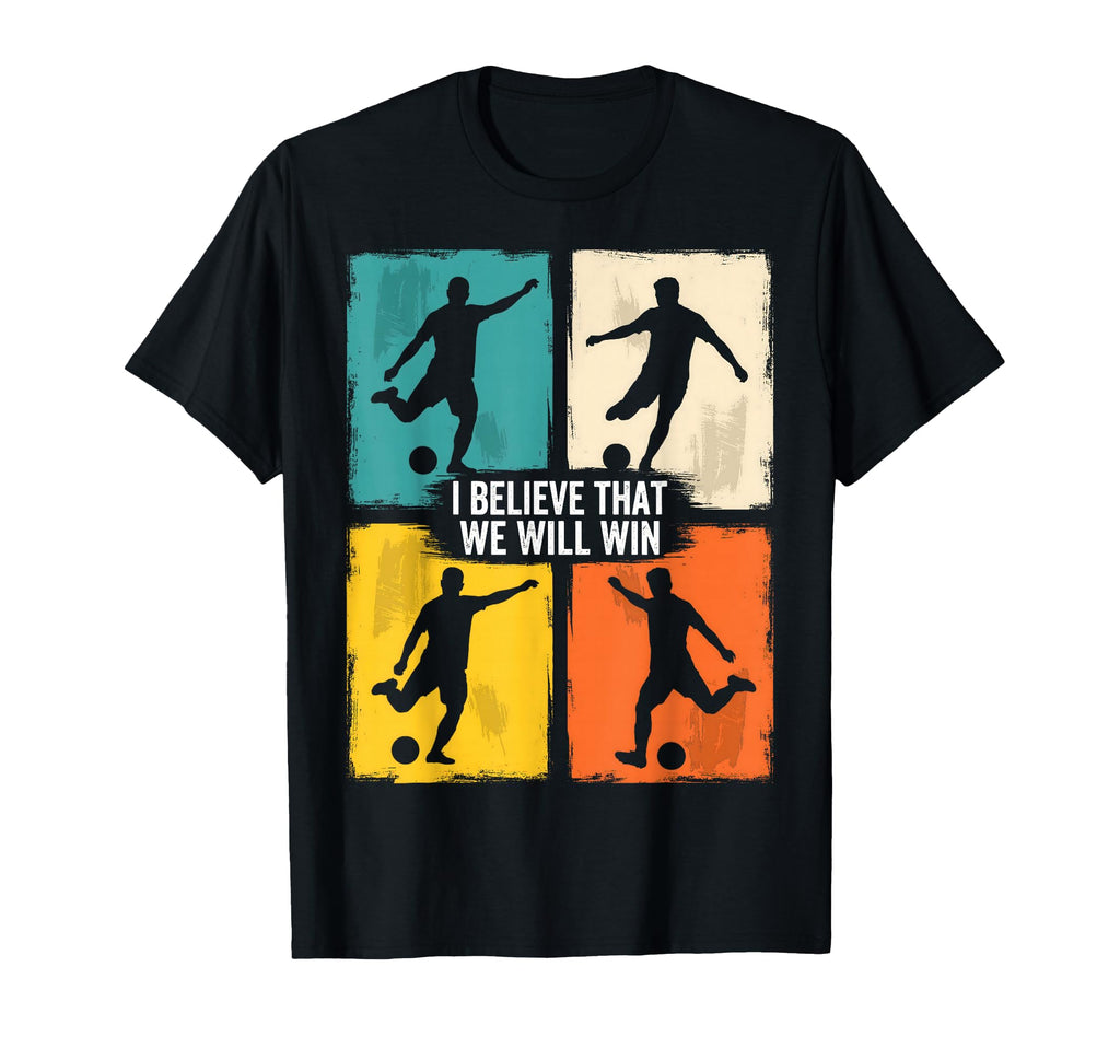 I Believe That We Will Win Soccer T-Shirt - Minimalist Print for Adults - T-Shirt, Sweatshirt, Hoodie