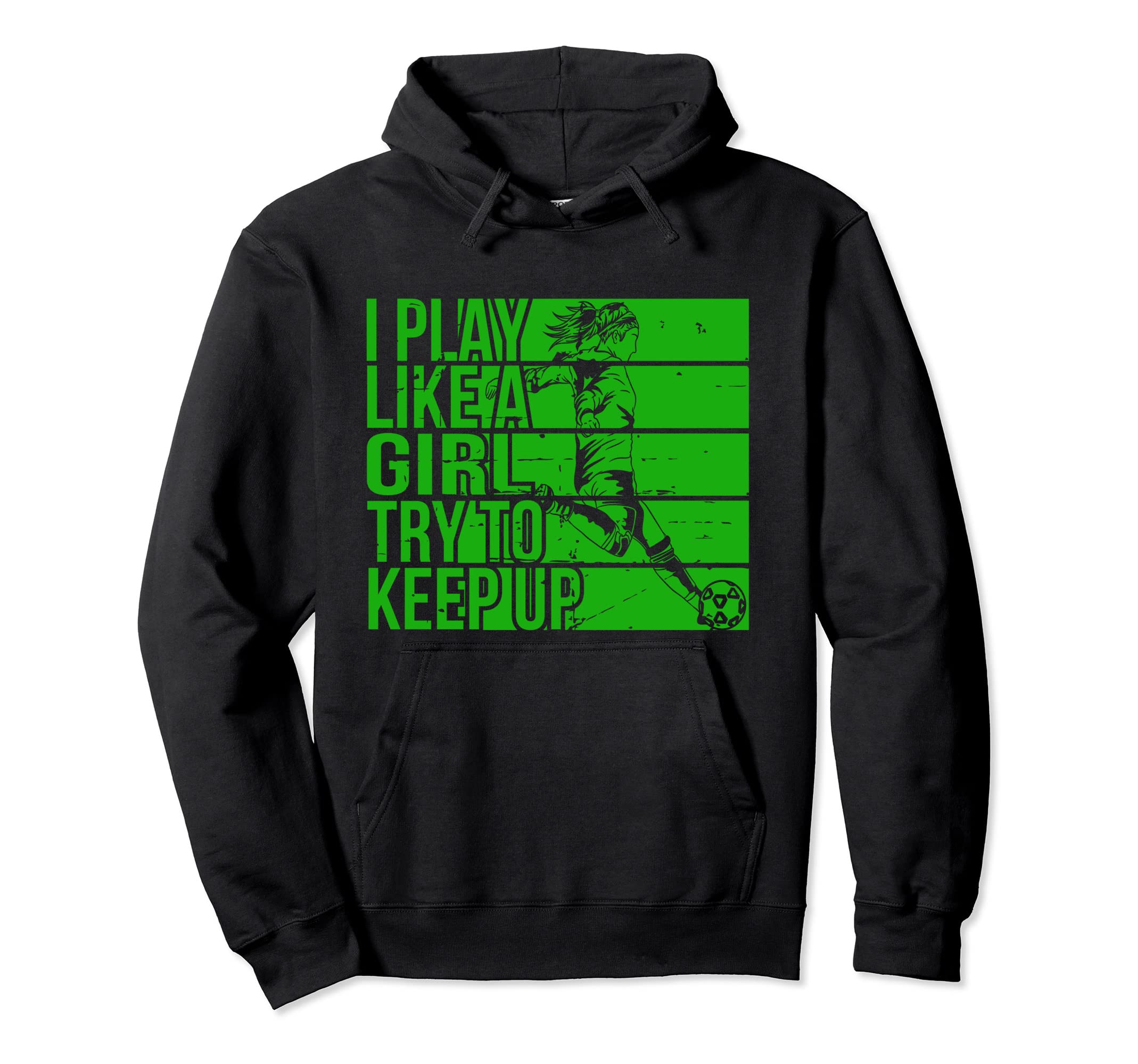 I Play Like Try To Keep Up Funny Soccer Hoodie - Custom Art Print Unisex - T-Shirt, Sweatshirt, Hoodie