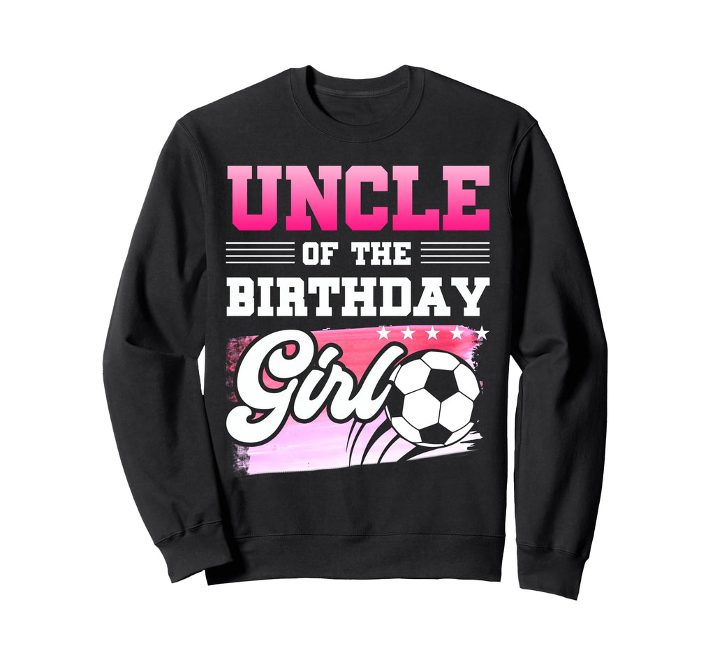 Uncle Birthday Soccer Players Sport Sweatshirt - Unique Graphic Men Women - T-Shirt, Sweatshirt, Hoodie