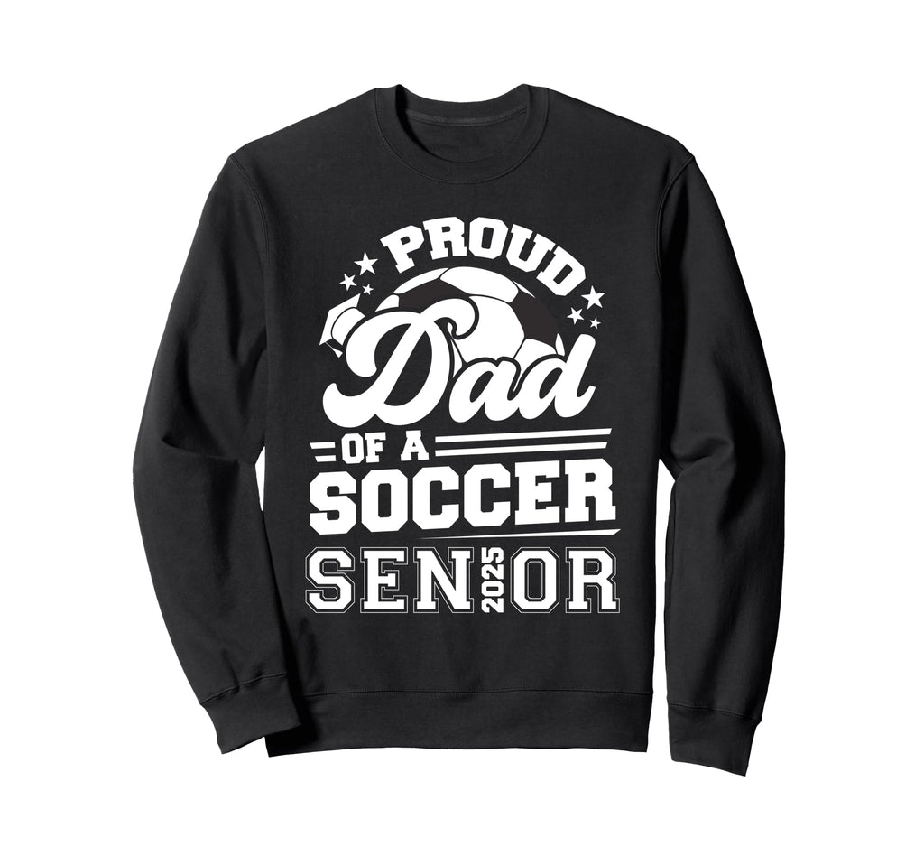 Proud Dad Soccer Ball Senior 2025 Sweatshirt - Unique Graphic Unisex - T-Shirt, Sweatshirt, Hoodie