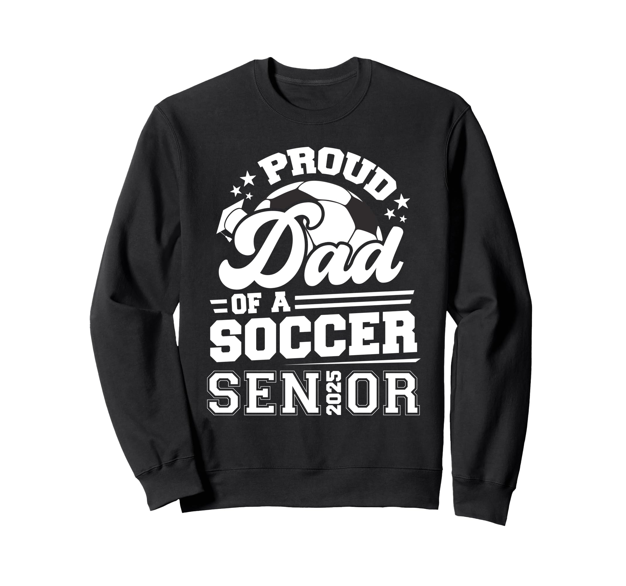 Proud Dad Soccer Ball Senior 2025 Sweatshirt - Unique Graphic Unisex - T-Shirt, Sweatshirt, Hoodie