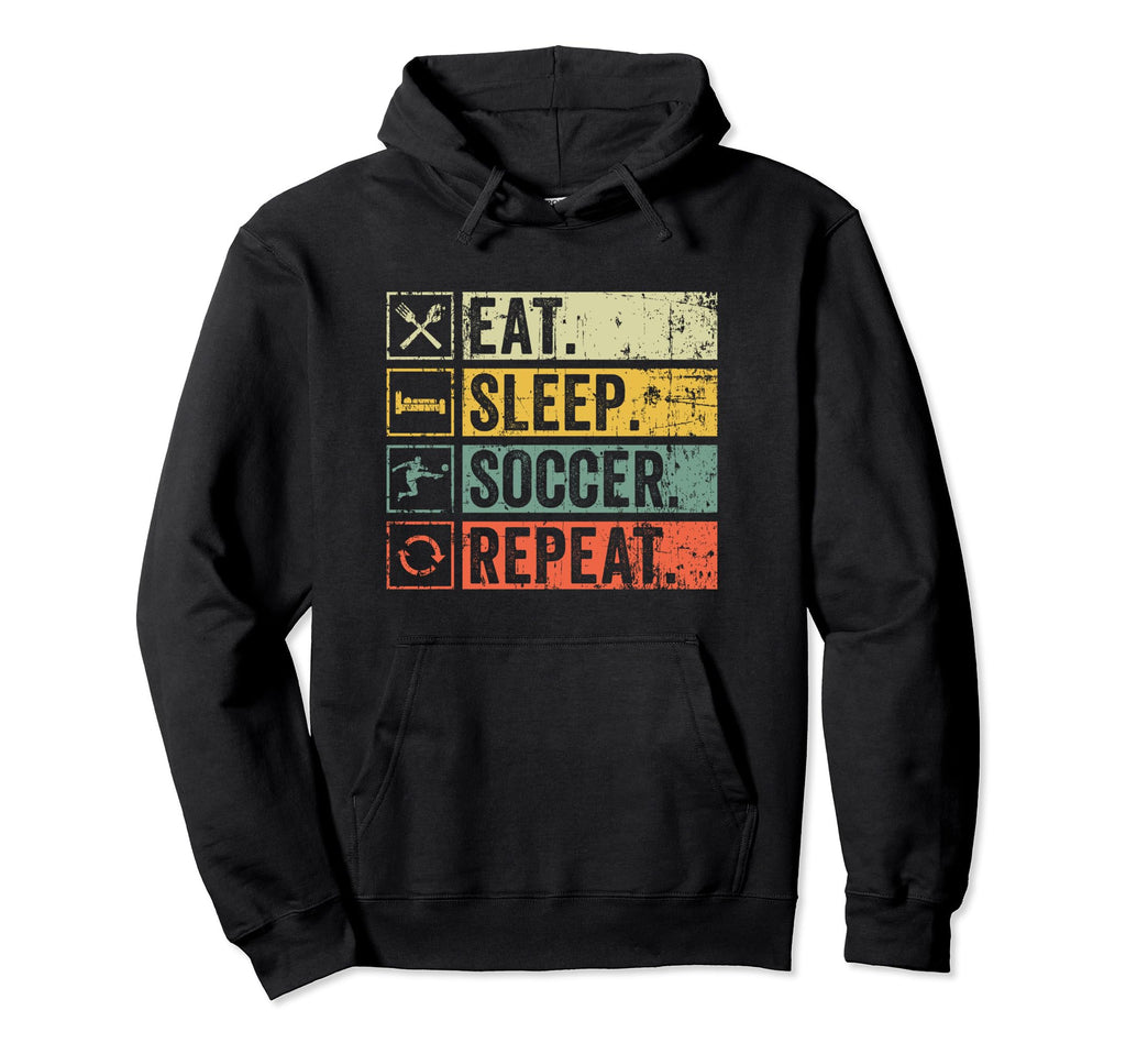 Eat Sleep Soccer Repeat Funny Soccer Hoodie - Fun Novelty Design Unisex - T-Shirt, Sweatshirt, Hoodie