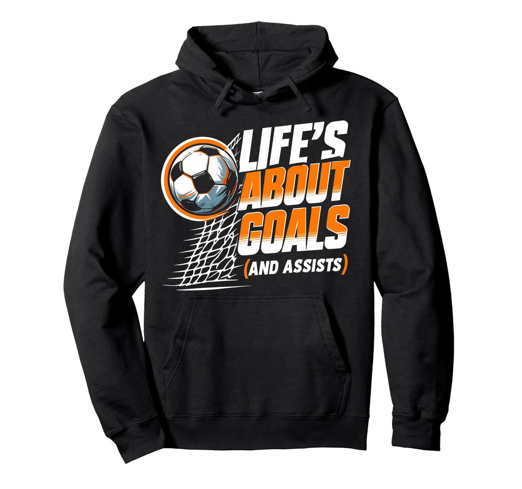 Soccer Life Is About Goals Assists Soccer Hoodie - Graphic Print Men Women - T-Shirt, Sweatshirt, Hoodie