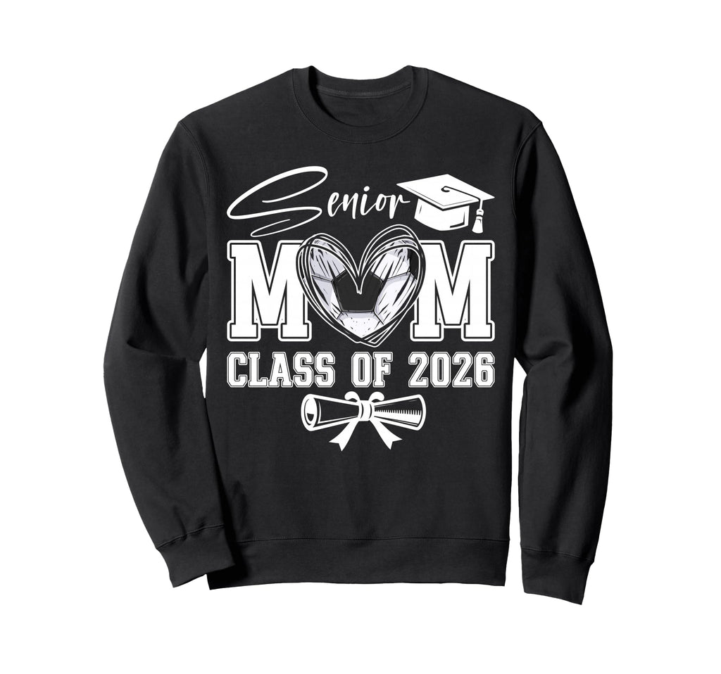 Senior Mom Class 2026 Graduate Soccer Sweatshirt - Trendy Graphic Unisex - T-Shirt, Sweatshirt, Hoodie