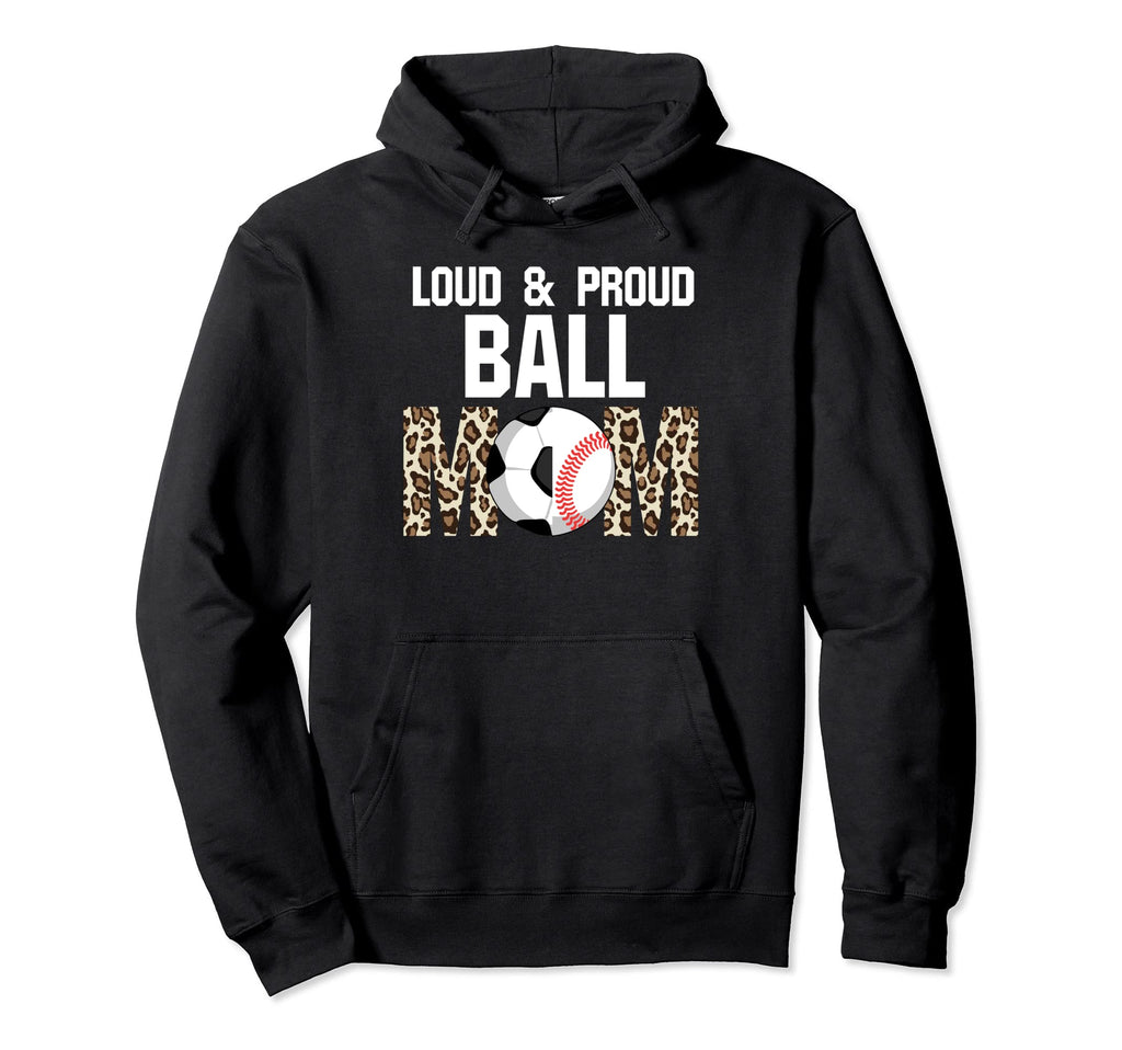Loud Proud Ball Mom Ballmom Ball Mom Hoodie - Custom Art Print Men Women - T-Shirt, Sweatshirt, Hoodie