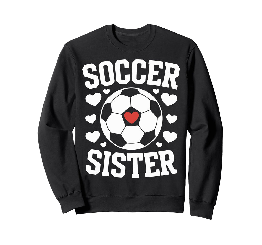 Soccer Sister Soccer Players Sister Sweatshirt - Trendy Graphic Unisex - T-Shirt, Sweatshirt, Hoodie