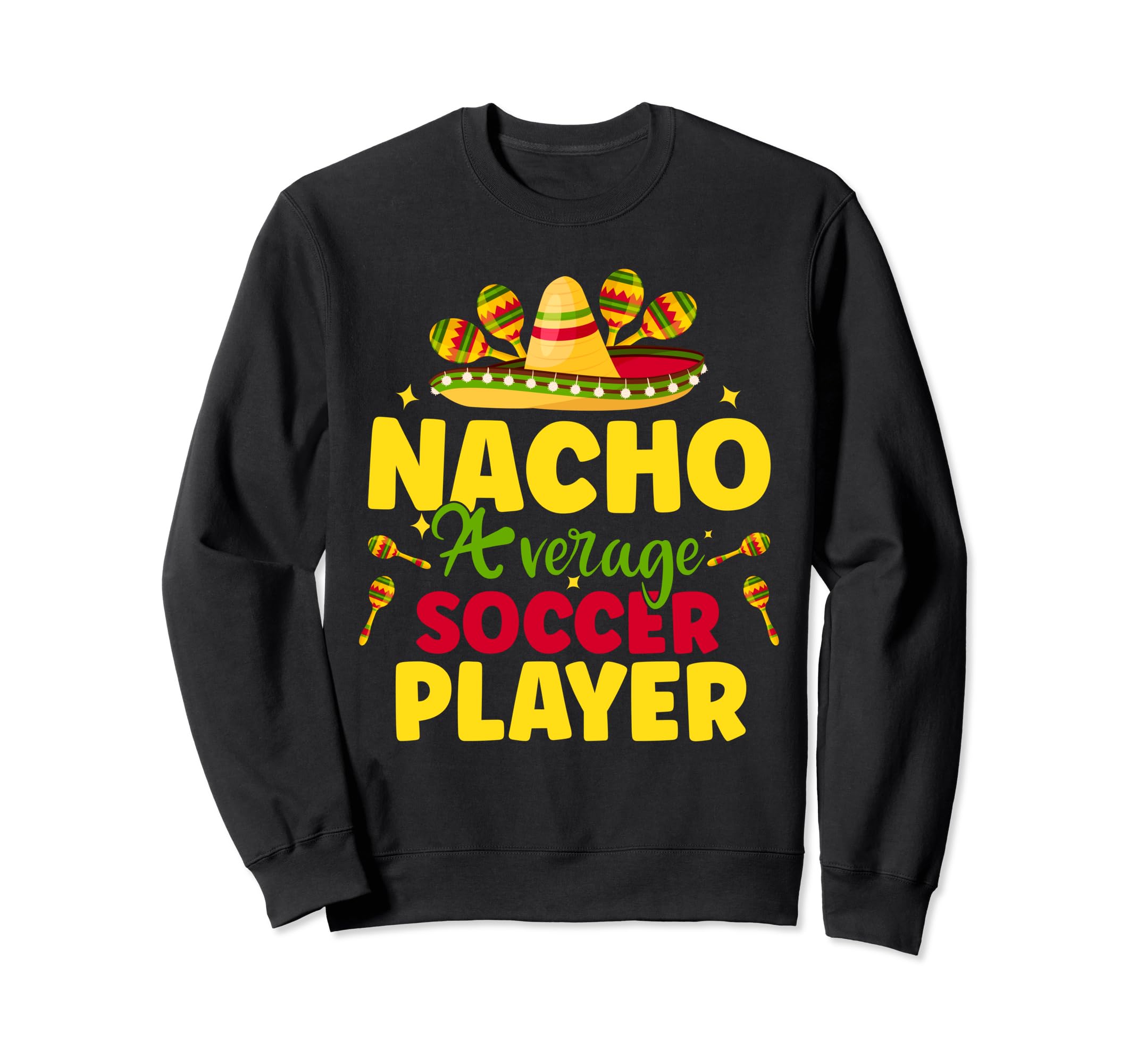 Nacho Average Soccer Player Cinco De Sweatshirt - Trendy Graphic Unisex - T-Shirt, Sweatshirt, Hoodie