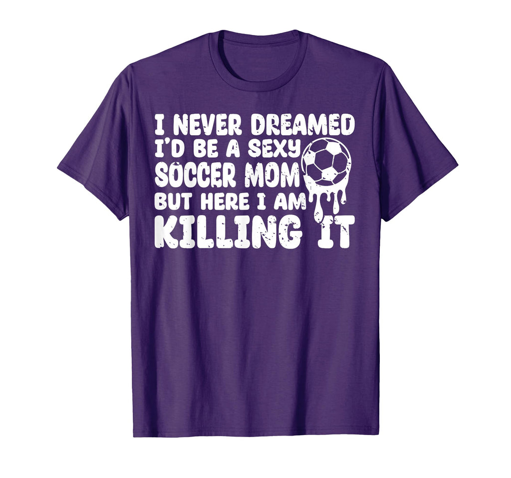 I Never Dreamed Id Be Sexy T-Shirt - Casual Everyday Wear for Adults - T-Shirt, Sweatshirt, Hoodie