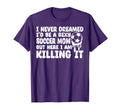 I Never Dreamed Id Be Sexy T-Shirt - Casual Everyday Wear for Adults - T-Shirt, Sweatshirt, Hoodie