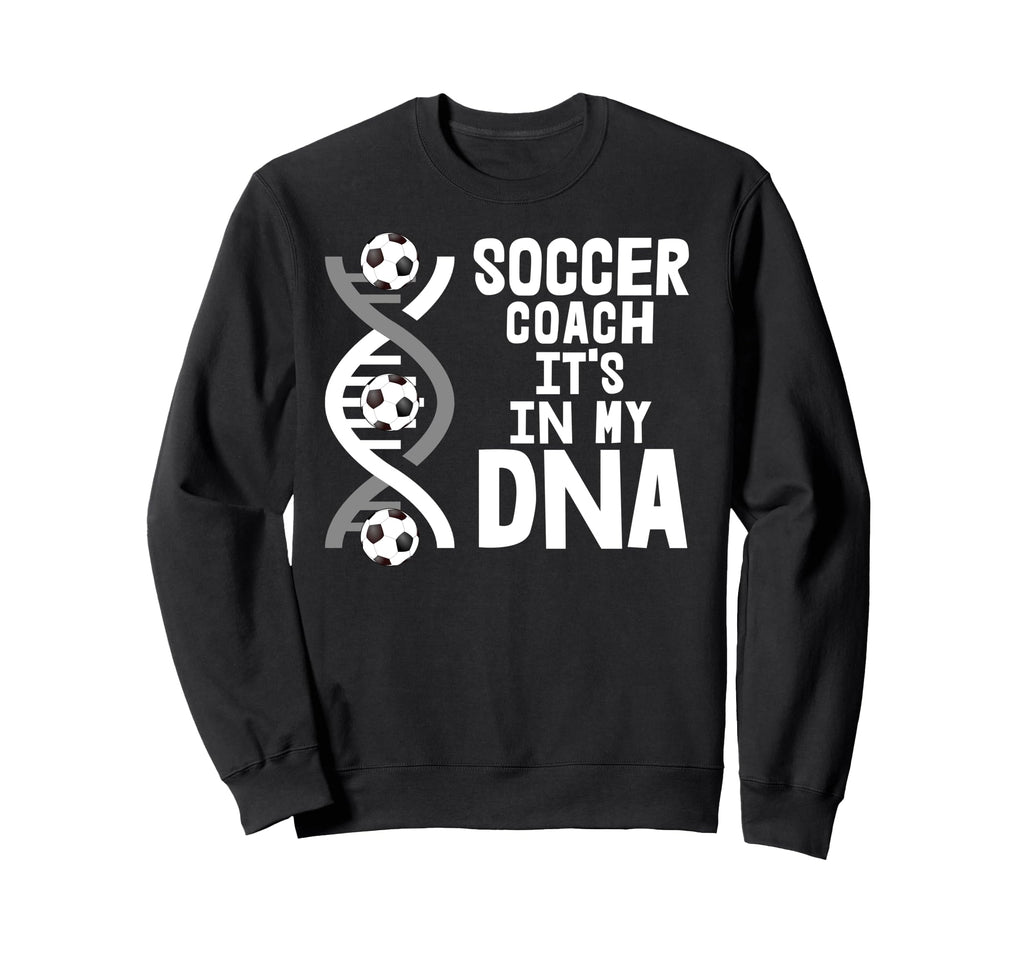 Soccer Coach Its My Dna Sweatshirt - Custom Art Print Men Women - T-Shirt, Sweatshirt, Hoodie