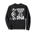 Soccer Coach Its My Dna Sweatshirt - Custom Art Print Men Women - T-Shirt, Sweatshirt, Hoodie