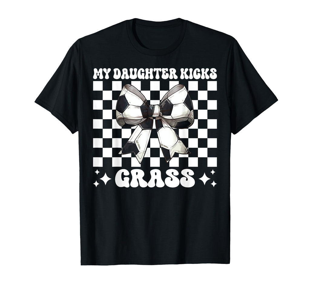 My Daughter Kicks Grass Soccer Mom T-Shirt - Unique Graphic for Adults - T-Shirt, Sweatshirt, Hoodie