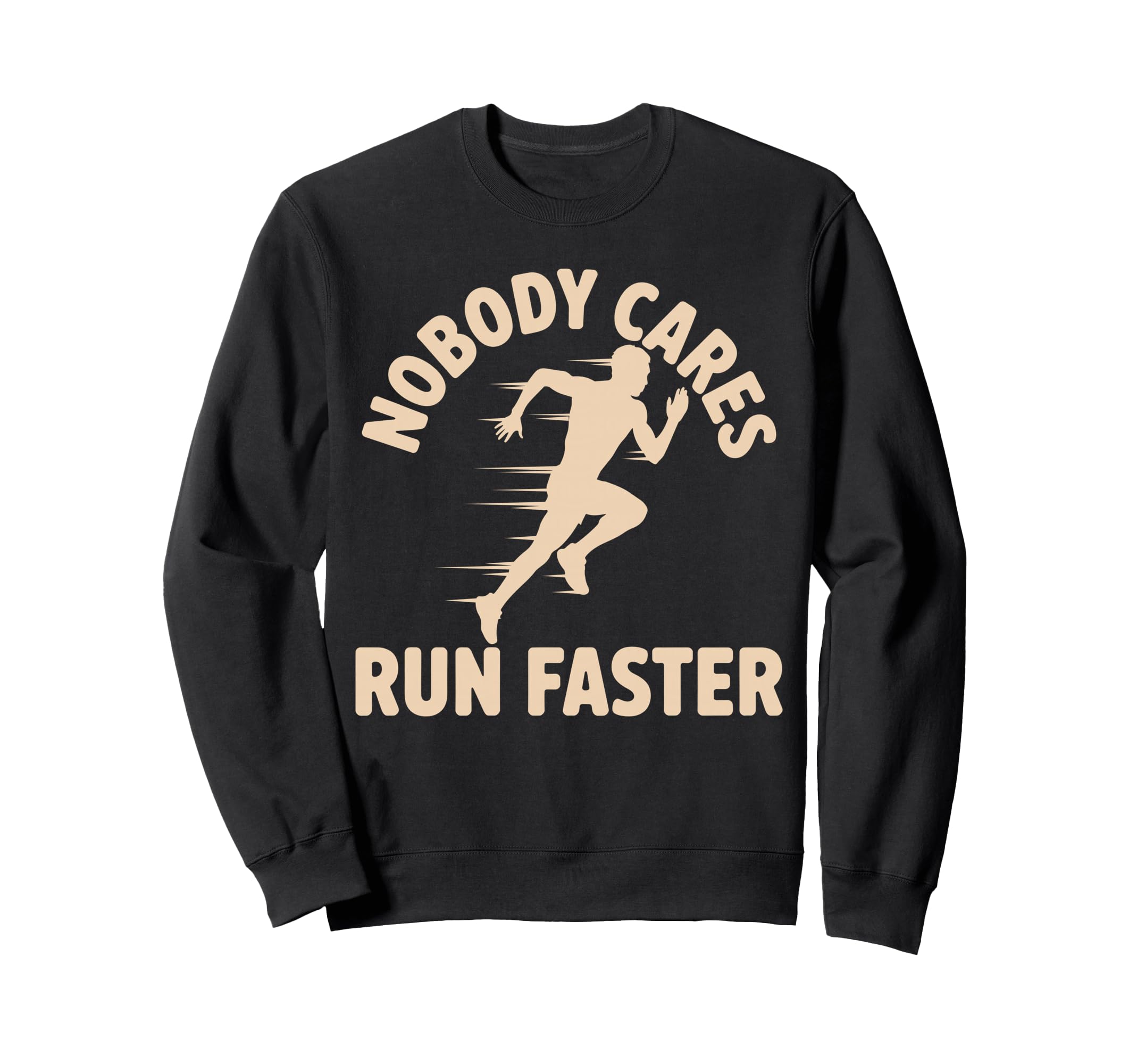 Nobody Cares Run Faster Funny Sweatshirt - Aesthetic Graphic Men Women - T-Shirt, Sweatshirt, Hoodie