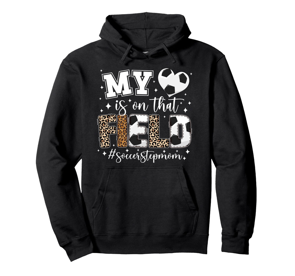 That Field Soccer Stepmom Soccer Hoodie - Custom Art Print Men Women - T-Shirt, Sweatshirt, Hoodie