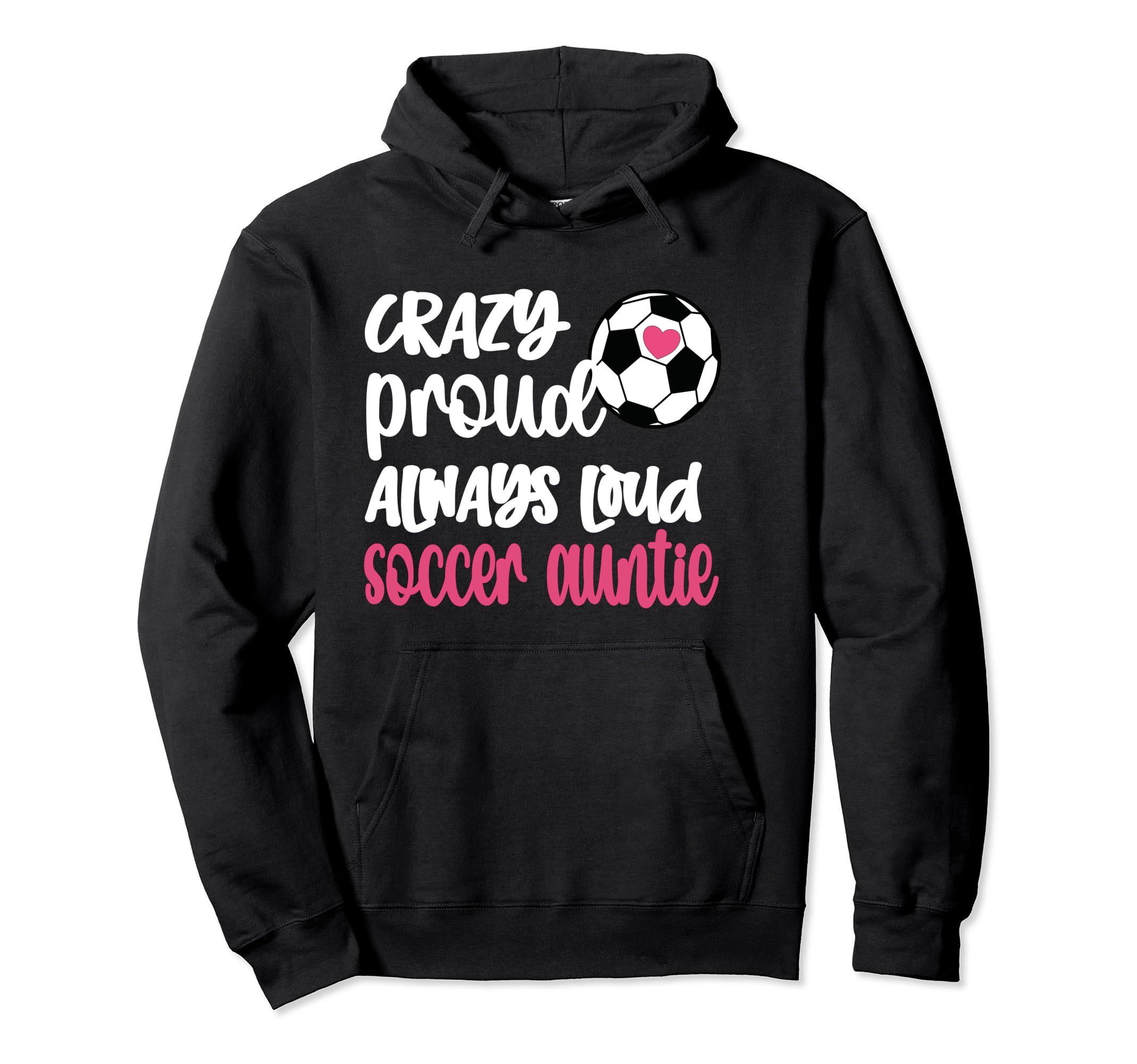 Crazy Proud Always Loud Soccer Auntie Hoodie - Streetwear Style for Adults - T-Shirt, Sweatshirt, Hoodie