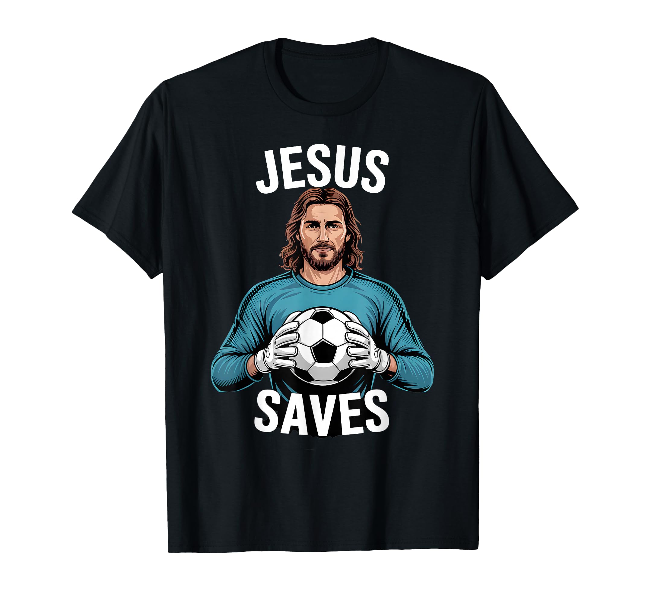 Funny Jesus Football Soccer Goalkeeper T-Shirt - Graphic Print Unisex - T-Shirt, Sweatshirt, Hoodie