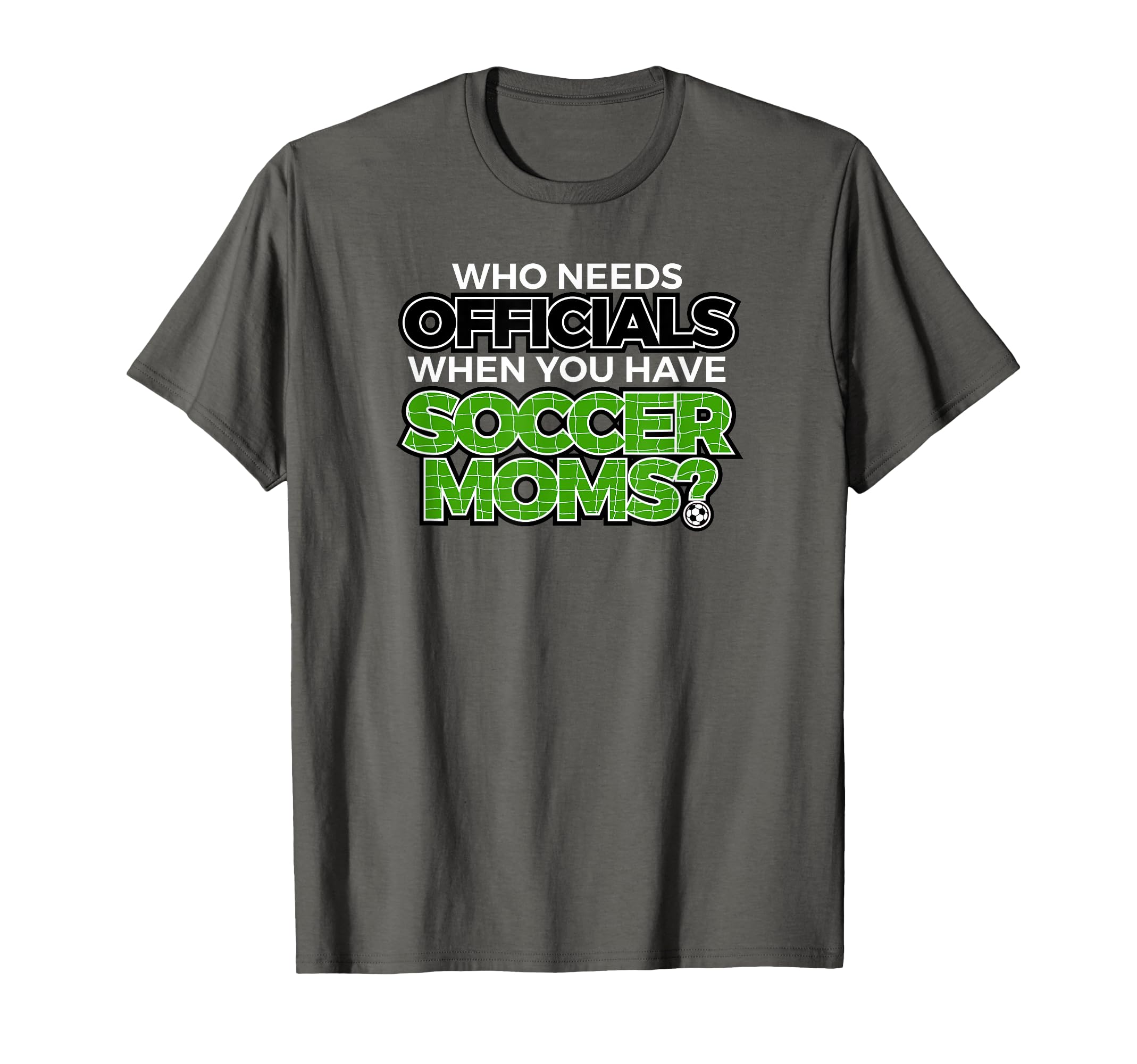 Who Needs Officials When You Have Soccer T-Shirt - Unique Graphic Unisex - T-Shirt, Sweatshirt, Hoodie