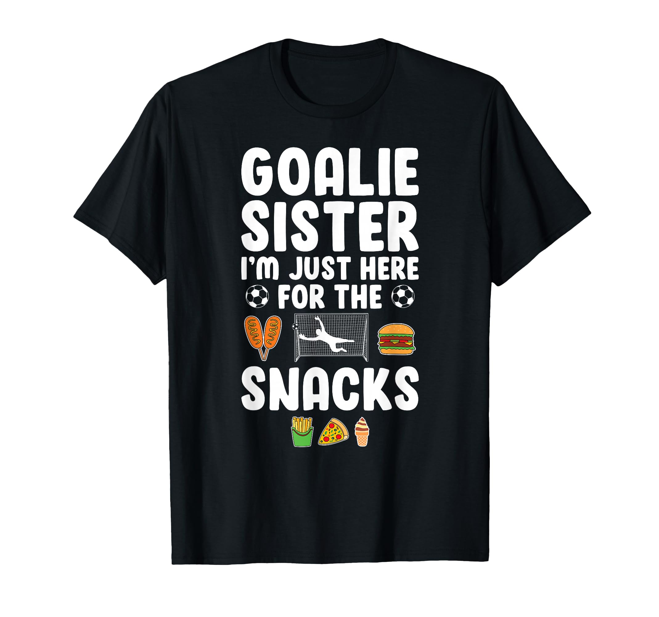 Funny Soccer Goalie Sister Soccer T-Shirt - Casual Everyday Wear Men Women - T-Shirt, Sweatshirt, Hoodie