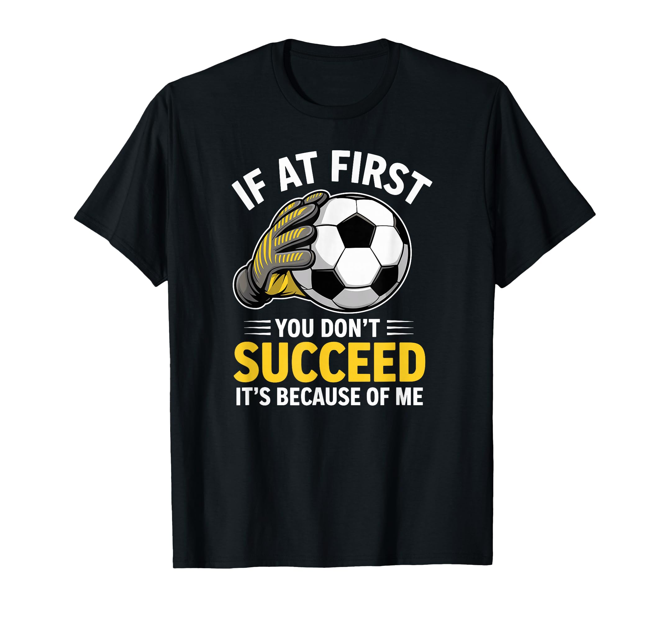 Funny Soccer Goalkeeper If You Dont T-Shirt - Streetwear Style for Adults - T-Shirt, Sweatshirt, Hoodie