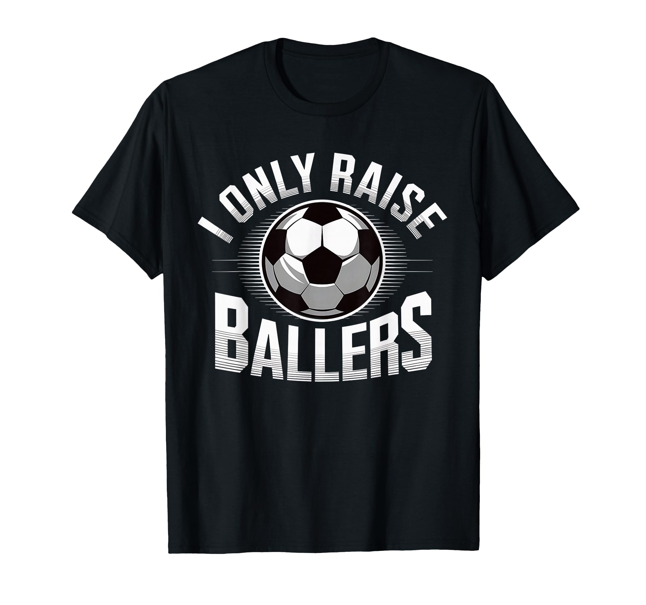 I Only Raise Ballers Soccer Mom T-Shirt - Minimalist Print for Adults - T-Shirt, Sweatshirt, Hoodie