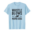 Whistle Blows Mama Goes Soccer Mom T-Shirt - Trendy Graphic Men Women - T-Shirt, Sweatshirt, Hoodie