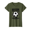 Soccer Practice Life Practice T-Shirt - Casual Everyday Wear for Adults - T-Shirt, Sweatshirt, Hoodie